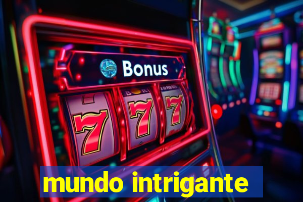 mundo intrigante