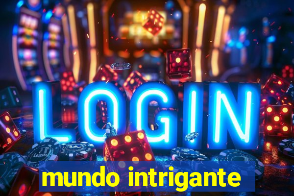 mundo intrigante