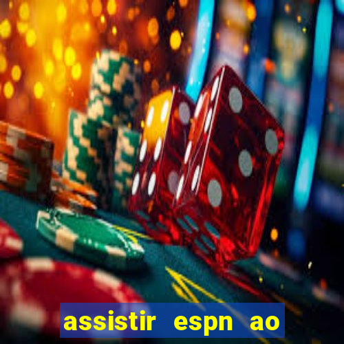 assistir espn ao vivo multicanais