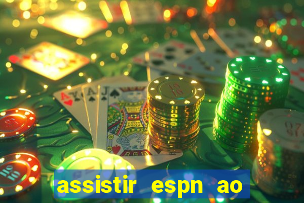 assistir espn ao vivo multicanais