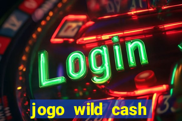 jogo wild cash casino slots paga mesmo