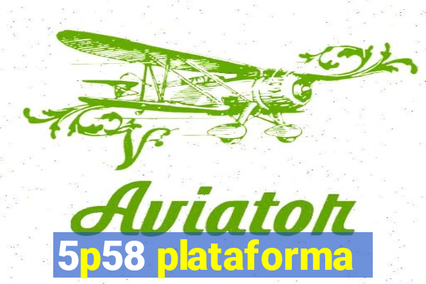 5p58 plataforma