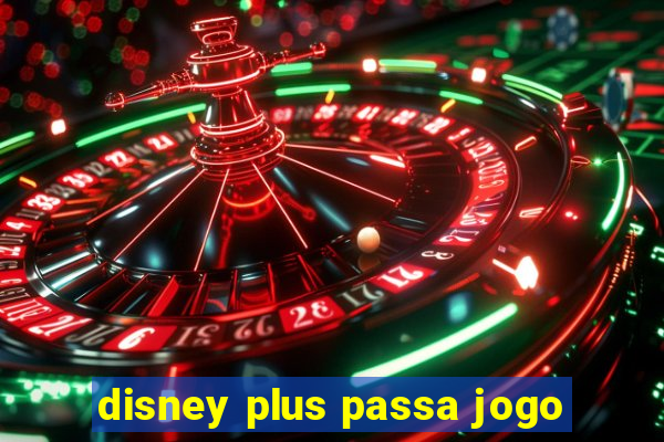 disney plus passa jogo