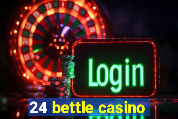 24 bettle casino