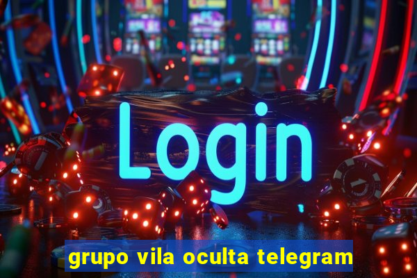 grupo vila oculta telegram