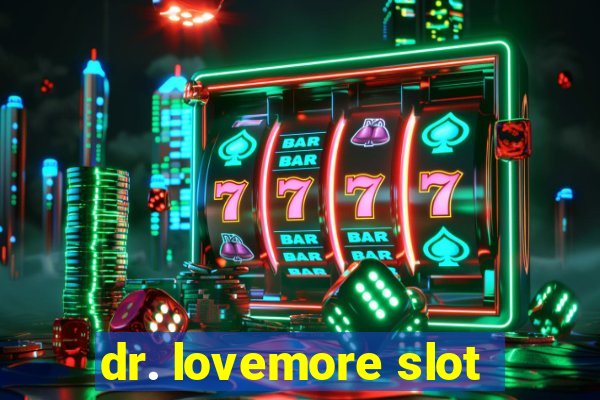 dr. lovemore slot