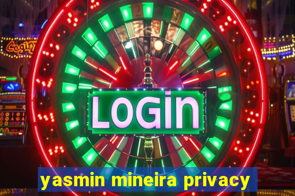 yasmin mineira privacy