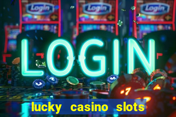 lucky casino slots win cash 777