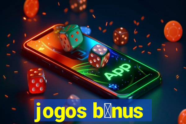 jogos b么nus