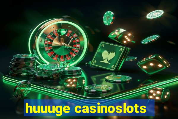 huuuge casinoslots