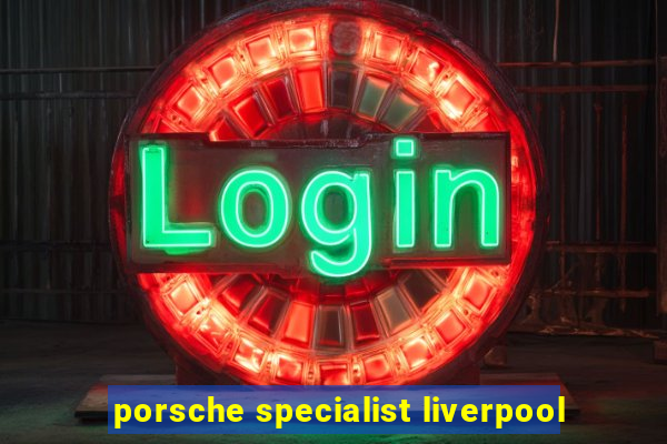 porsche specialist liverpool