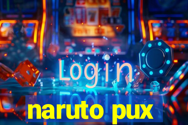 naruto pux