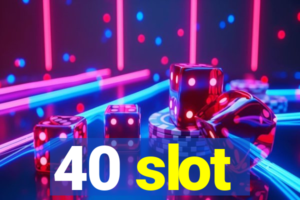 40 slot