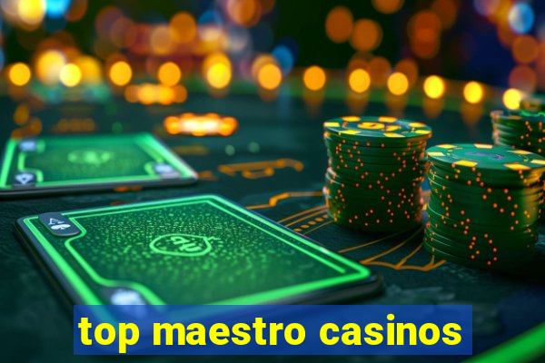 top maestro casinos