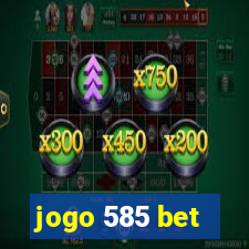 jogo 585 bet