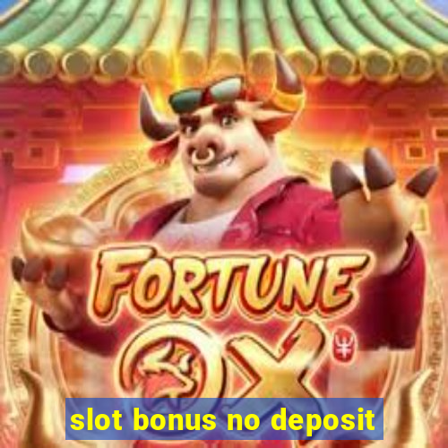 slot bonus no deposit