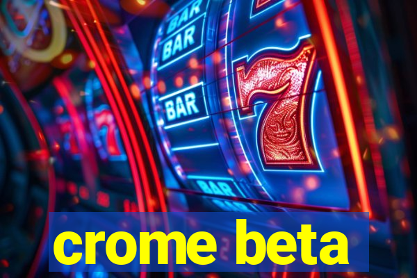 crome beta