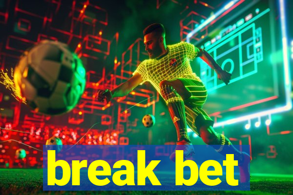 break bet