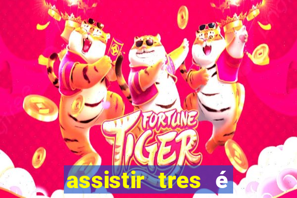 assistir tres é demais dublado