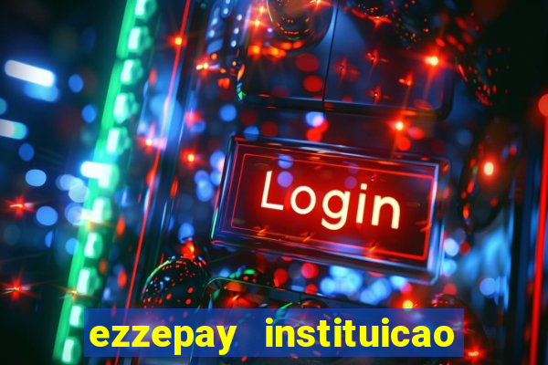 ezzepay instituicao de pagamento ltda