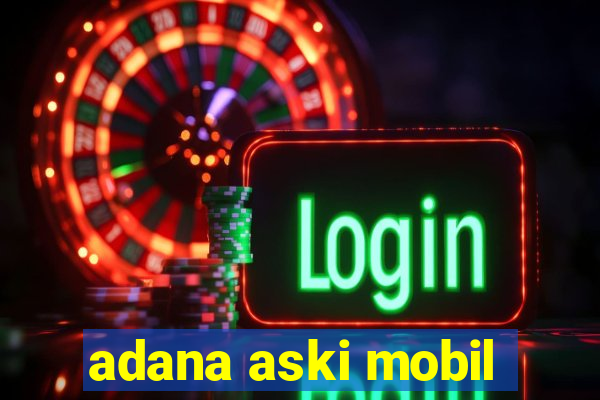 adana aski mobil