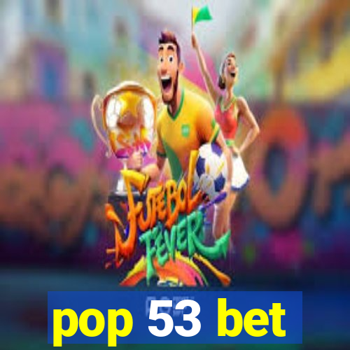 pop 53 bet