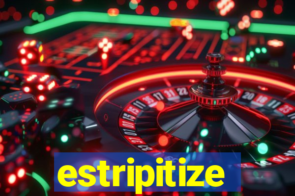 estripitize