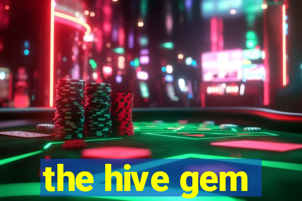 the hive gem