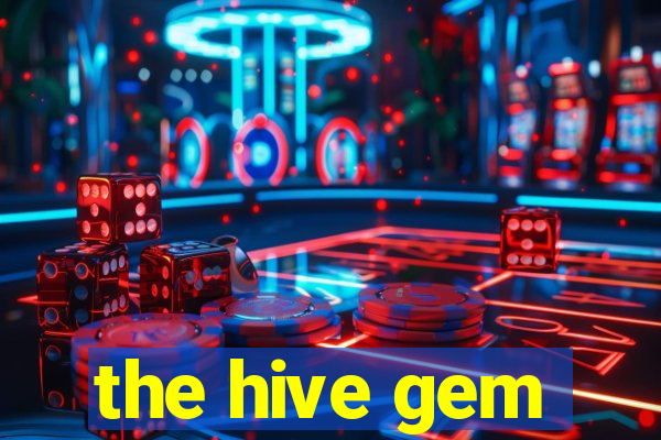 the hive gem