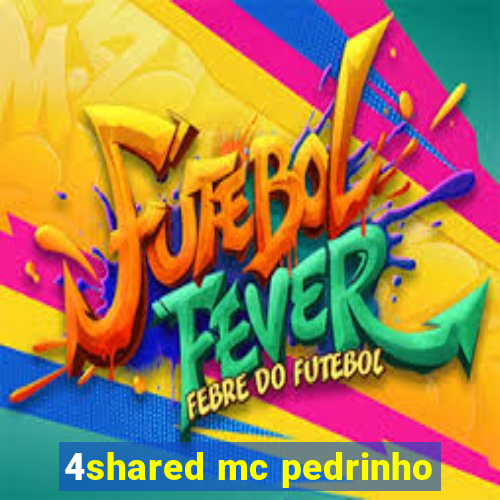 4shared mc pedrinho