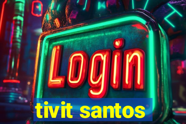 tivit santos