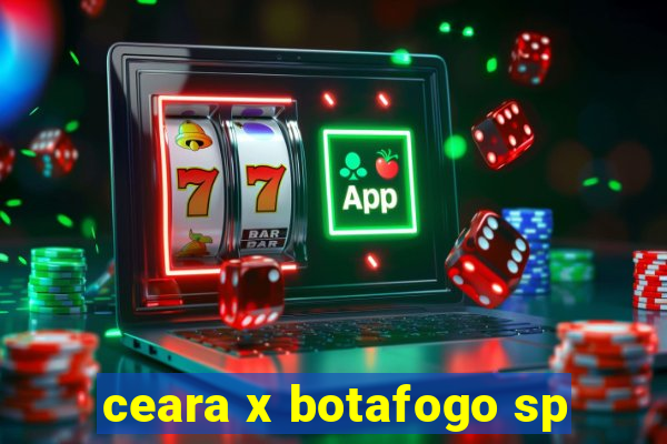 ceara x botafogo sp