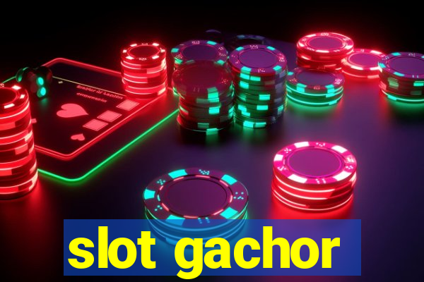 slot gachor