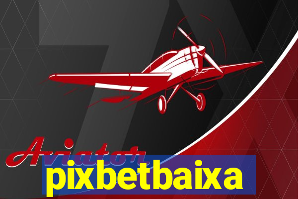 pixbetbaixa