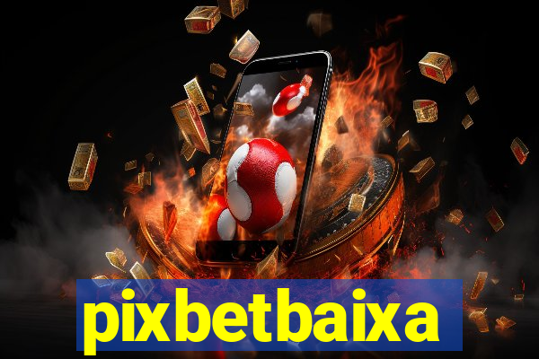 pixbetbaixa