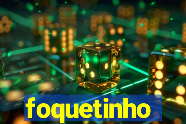 foquetinho