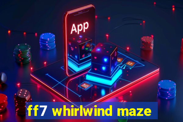 ff7 whirlwind maze