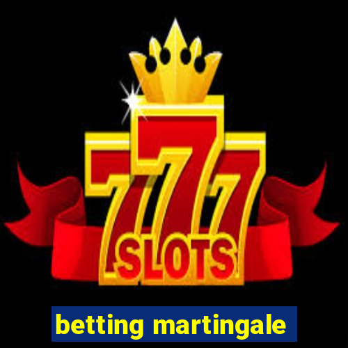 betting martingale