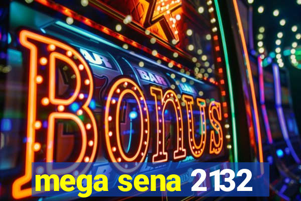 mega sena 2132