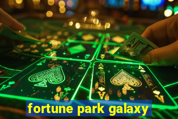 fortune park galaxy