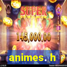 animes. h