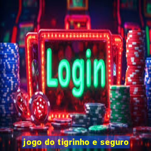 jogo do tigrinho e seguro