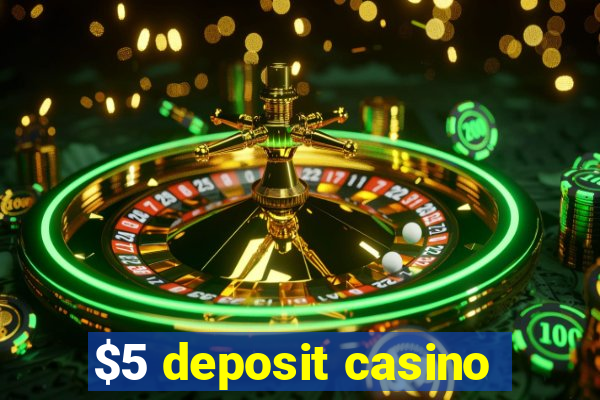 $5 deposit casino