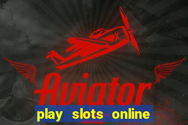 play slots online real money