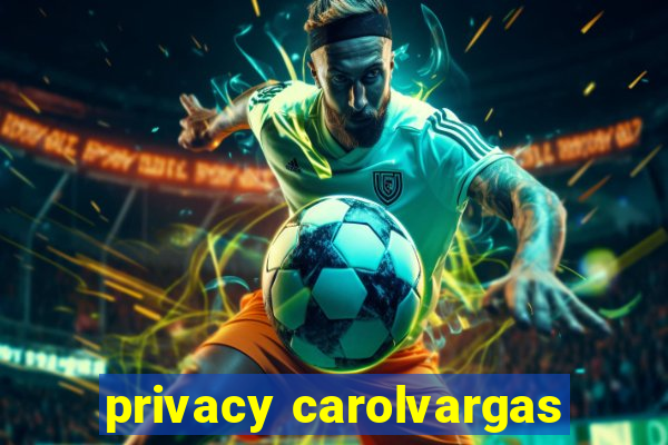 privacy carolvargas