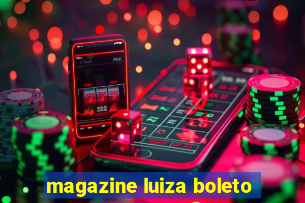 magazine luiza boleto