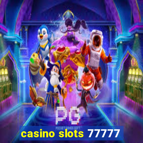 casino slots 77777