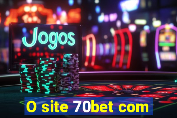 O site 70bet com