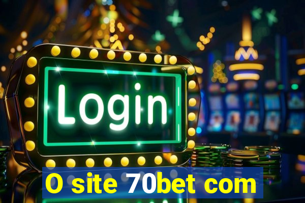 O site 70bet com