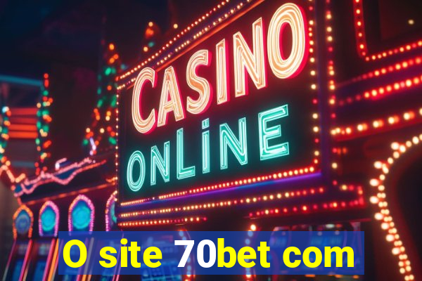 O site 70bet com